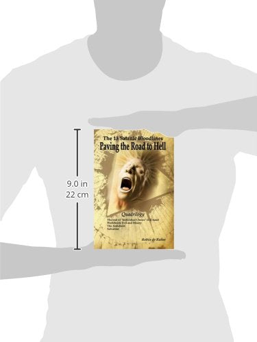 The 13 Satanic Bloodlines: Paving the Road to Hell: The End of Individual Choice is at Hand - Worldwide Evil and Misery - The Antichrist - Salvation