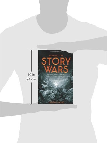 Winning the Story Wars: Why Those Who Tell (and Live) the Best Stories Will Rule the Future