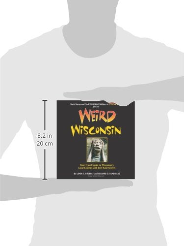 Weird Wisconsin: Your Travel Guide to Wisconsin's Local Legends and Best Kept Secrets (Volume 20)