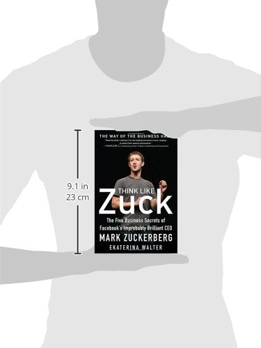 Think Like Zuck: The Five Business Secrets of Facebook's Improbably Brilliant CEO Mark Zuckerberg