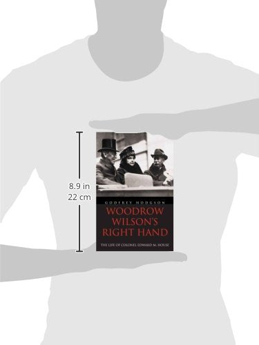 Woodrow Wilson's Right Hand: The Life of Colonel Edward M. House