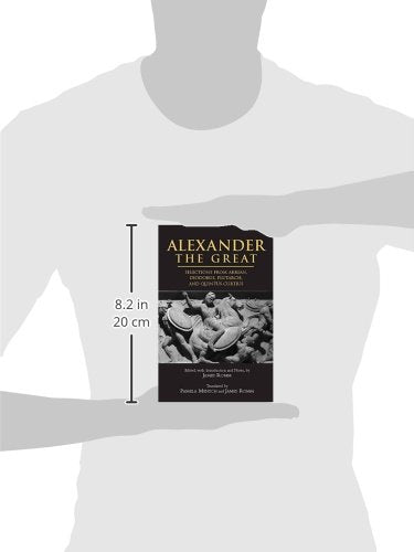 Alexander The Great: Selections From Arrian, Diodorus, Plutarch, And Quintus Curtius