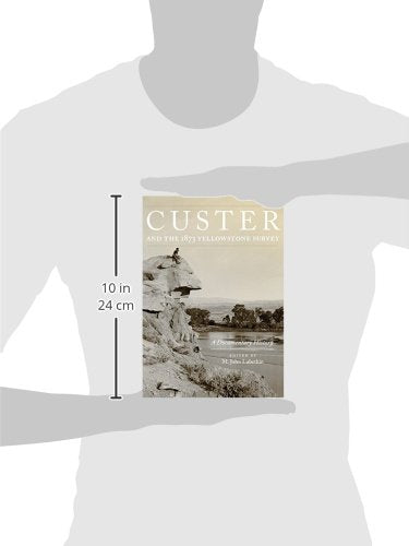 Custer and the 1873 Yellowstone Survey: A Documentary History (Volume 32) (Frontier Military Series)