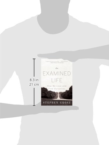 The Examined Life: How We Lose and Find Ourselves by Grosz,