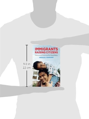 Immigrants Raising Citizens: Undocumented Parents and Their Children