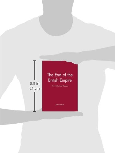The End of the British Empire: The Historical Debate by Darw