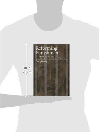 Reforming Punishment: Psychological Limitations to the Pains of Imprisonment (LAW AND PUBLIC POLICY: PSYCHOLOGY AND THE SOCIAL SCIENCES) — back cover