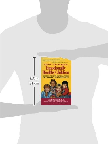 How To Raise Emotionally Healthy Children: Meeting The Five Critical Needs of Children...And Parents Too! Updated Edition