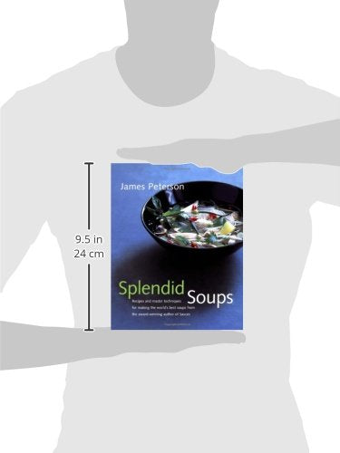 Splendid Soups: Recipes and Master Techniques for Making the World's Best Soups