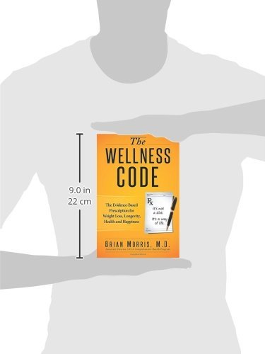 The Wellness Code: The Evidence-Based Prescription for Weight Loss, Longevity, Health and Happiness