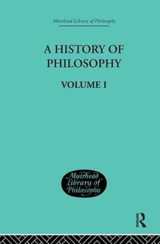 A History of Philosophy: Volume I (Muirhead Library of Philosophy)