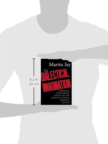 The Dialectical Imagination: A History of the Frankfurt School and the Institute of Social Research, 1923-1950 (Weimar and Now: German Cultural Criticism) (Volume 10)