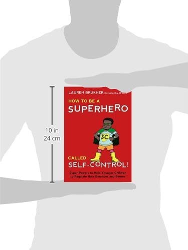 How to Be a Superhero Called Self-Control!: Super Powers to Help Younger Children to Regulate their Emotions and Senses-Mom's Choice Award Gold Seal Winner