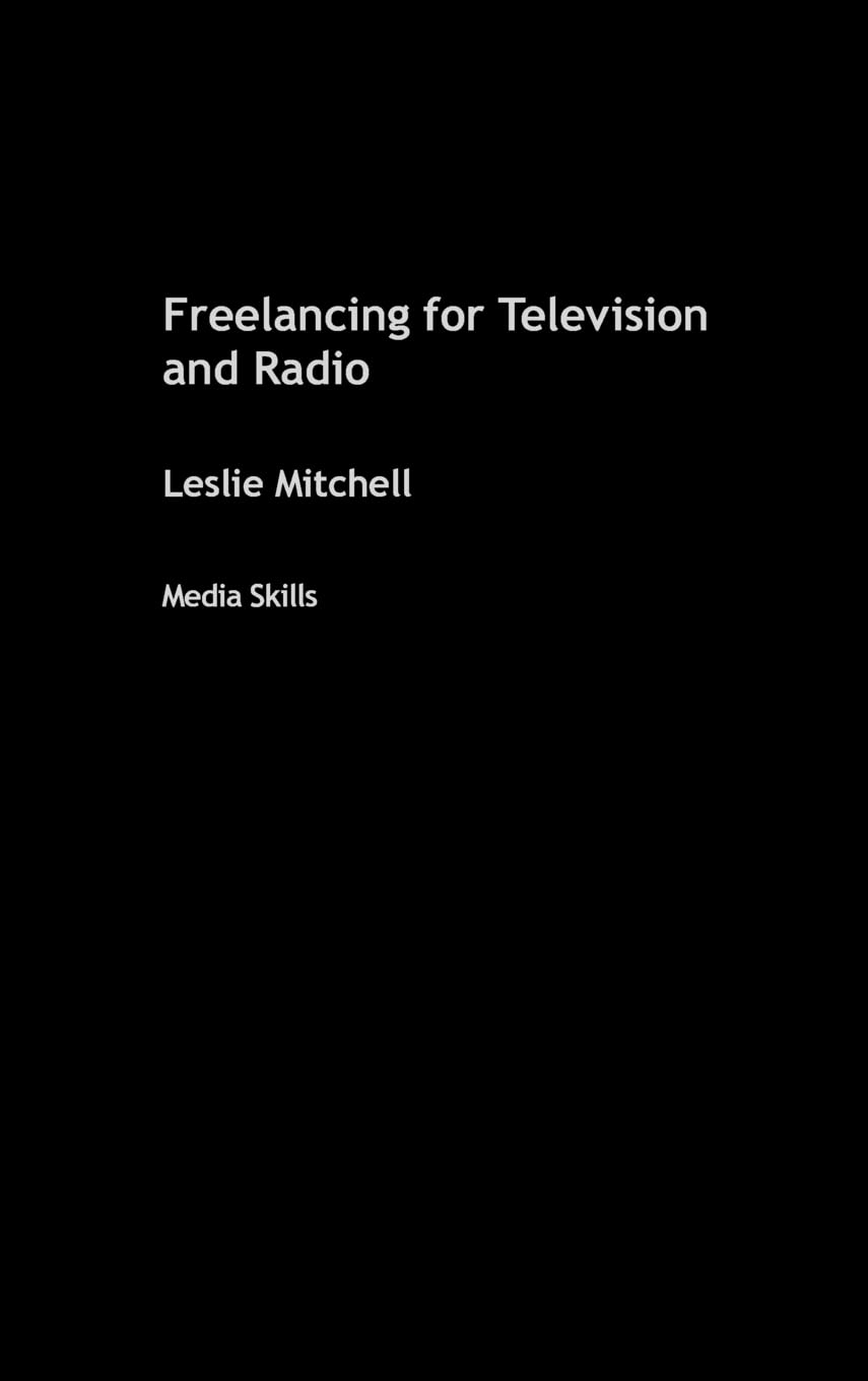 Freelancing for Television and Radio (Media Skills)