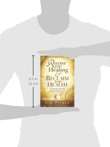 Receive Your Healing and Reclaim Your Health: Partnering with the Holy Spirit for Total Transformation of your Body, Soul and Spirit