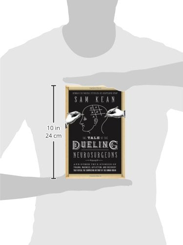 The Tale of the Dueling Neurosurgeons: The History of the Human Brain as Revealed by True Stories of Trauma, Madness, and Recovery