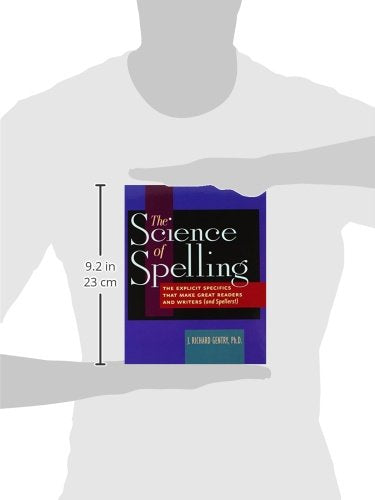 The Science of Spelling: The Explicit Specifics That Make Great Readers and Writers (and Spellers!)