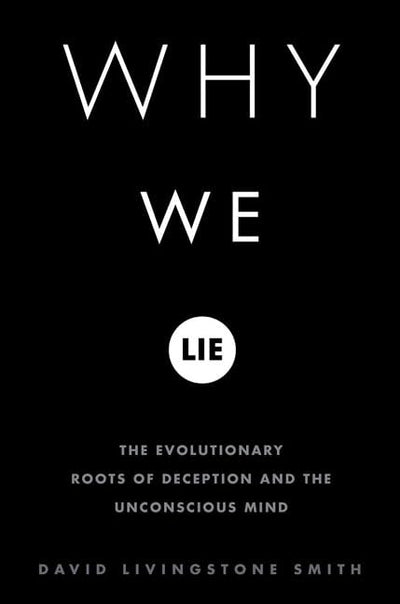 Why We Lie: The Evolutionary Roots of Deception and the Unco