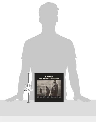 Sahel: The End of the Road (Volume 3) (Series in Contemporary Photography)