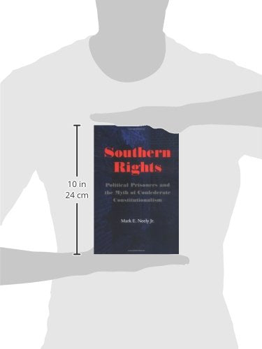 Southern Rights: Political Prisoners and the Myth of Confederate Constitutionalism