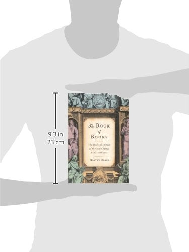 The Book of Books: The Radical Impact of the King James Bible 1611-2011