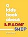 A Kids Book About Leadership