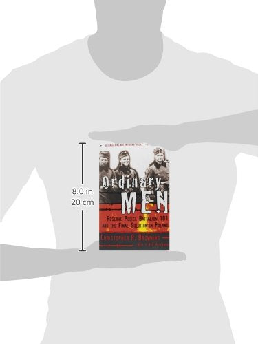 Ordinary Men: Reserve Police Battalion 101 and the Final Sol