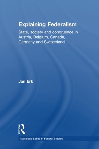 Explaining Federalism (Routledge Studies in Federalism and Decentralization)
