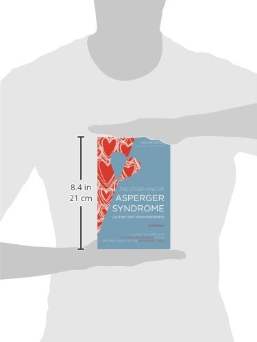 The Other Half of Asperger Syndrome (Autism Spectrum Disorder): A Guide to Living in an Intimate Relationship with a Partner who is on the Autism Spectrum Second Edition