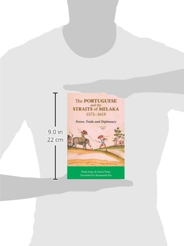 The Portuguese and the Straits of Melaka, 1575-1619: Power, Trade and Diplomacy