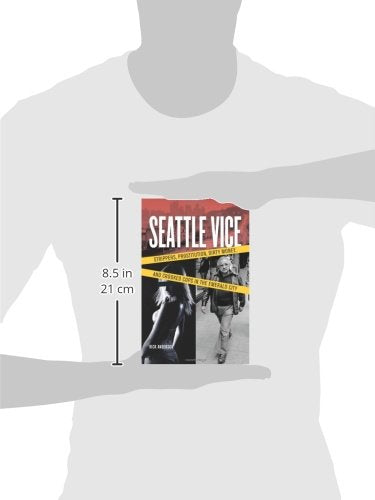 Seattle Vice: Strippers, Prostitution, Dirty Money, and Crooked Cops in the Emerald City