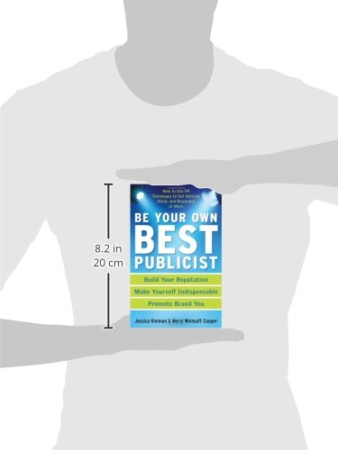 Be Your Own Best Publicist: How to Use PR Techniques to Get Noticed, Hired, and Rewarded at Work