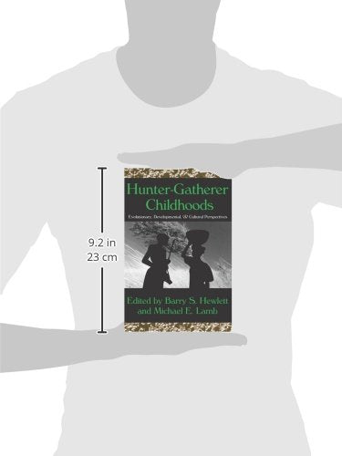 Hunter-Gatherer Childhoods: Evolutionary, Developmental, and Cultural Perspectives (Evolutionary Foundations of Human Behavior Series)