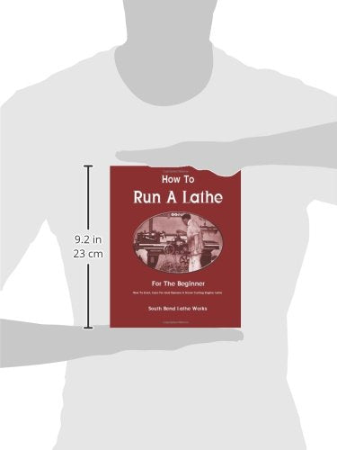 How To Run A Lathe: For The Beginner: How To Erect, Care For And Operate A Screw Cutting Engine Lathe