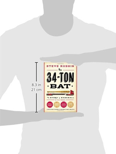 The 34-Ton Bat: The Story of Baseball as Told Through Bobbleheads, Cracker Jacks, Jockstraps, Eye Black, and 375 Other Strange and Unforgettable Objects
