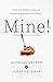 Mine!: How the Hidden Rules of Ownership Control Our Lives