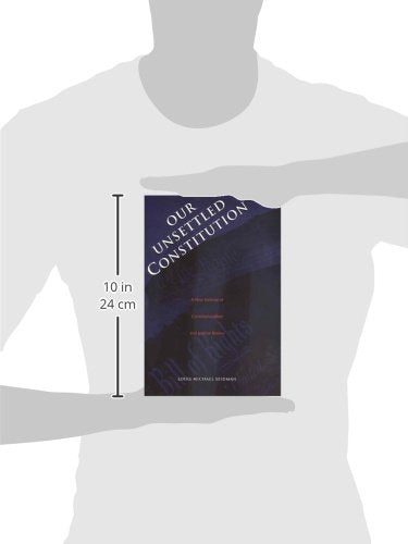 Our Unsettled Constitution: A New Defense of Constitutionalism and Judicial Review