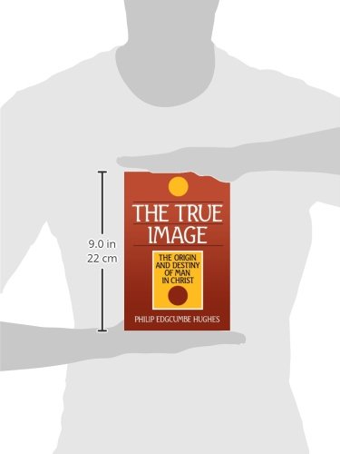 The True Image: The Origin and Destiny of Man in Christ