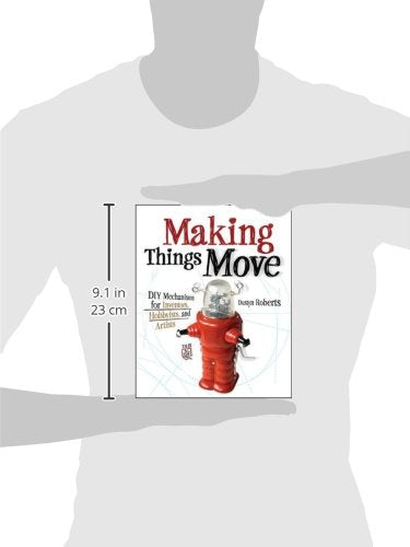 Making Things Move DIY Mechanisms for Inventors, Hobbyists,