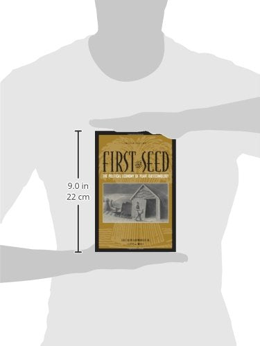 First the Seed: The Political Economy of Plant Biotechnology (Science and Technology in Society)