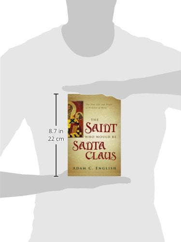 The Saint Who Would Be Santa Claus: The True Life and Trials of Nicholas of Myra