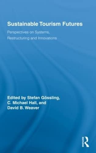 Sustainable Tourism Futures: Perspectives on Systems, Restructuring and Innovations (Routledge Advances in Tourism)