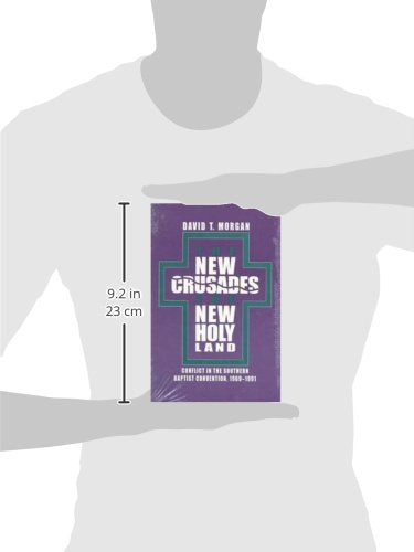 The New Crusades, the New Holy Land: Conflict in the Southern Baptist Convention, 1969-1991