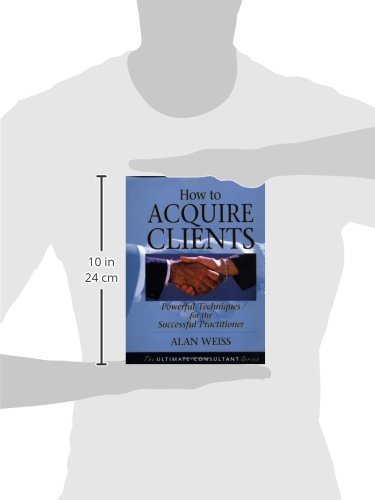 How to Acquire Clients: Powerful Techniques for the Successf