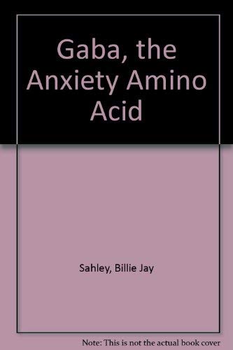 GABA The Anxiety Amino Acid by Billie Jay Sahley