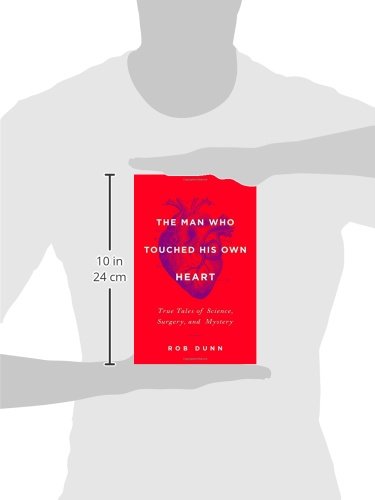 The Man Who Touched His Own Heart: True Tales of Science, Surgery, and Mystery