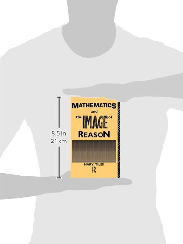 Mathematics and the Image of Reason (Philosophical Issues in Science)