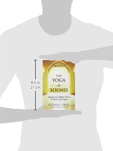 The Yoga of Sound: Tapping the Hidden Power of Music and Chant