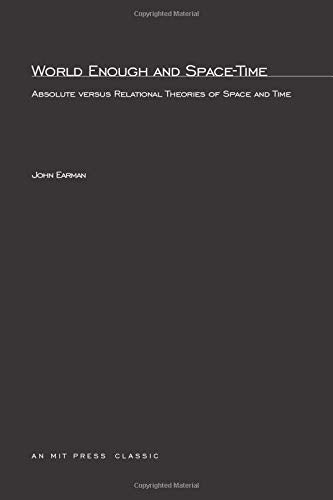 World Enough and Space-Time: Absolute versus Relational Theories of Space and Time (Bradford Books)
