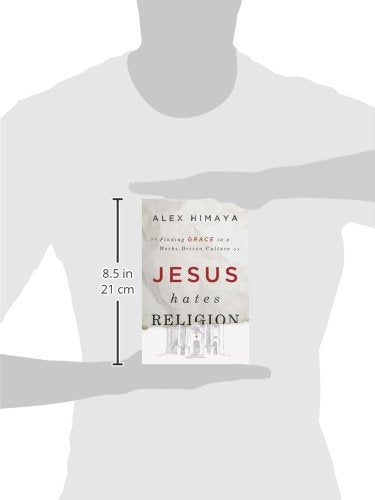 Jesus Hates Religion: Finding Grace in a Works-Driven Cultur